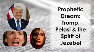 Prophetic Dream: Trump, Pelosi and the Spirit of Jezebel