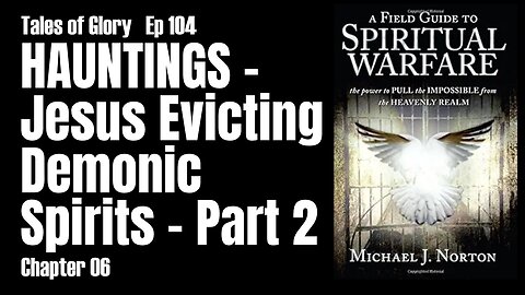 AFG2SW - Chapter 06 - Hauntings - Jesus Evicting Demonic Spirits - Part 2 -TOG EP 104