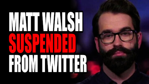 Matt Walsh SUSPENDED from Twitter