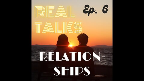 Real Talks: Relationships