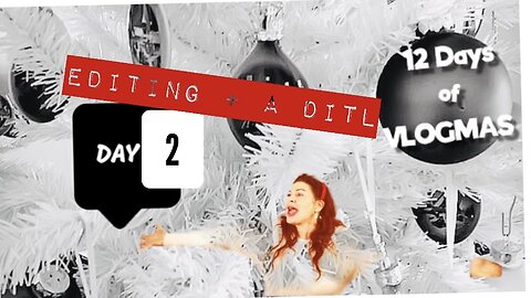 DAY 2 VIDEO EDITING + A DITL *WINTER EDITION | 12 DAYS OF VLOGMAS