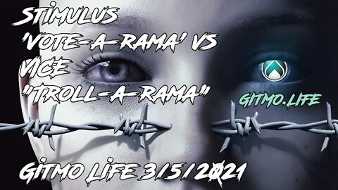 Stimulus 'vote-a-rama' vs VICE "Troll-a-rama" - Gitmo Life 3/5/2021