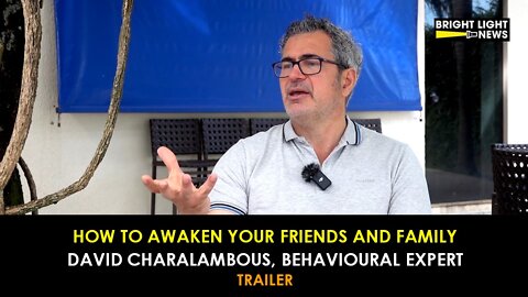 [TRAILER] How to Awaken Your Friends and Family -David Charalambous, Behavioural Expert