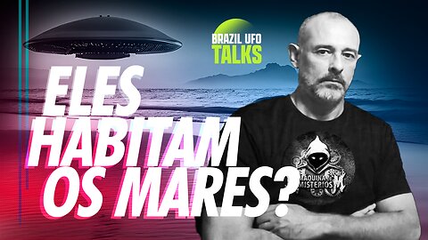ELES HABITAM OS MARES? - Brazil UFO Talks