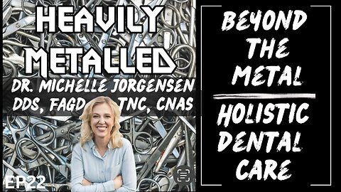 EP22 - Beyond the Metal: Holistic Dental Care with Dr. Michelle Jorgensen, DDS, FAGD, TNC, CNAS
