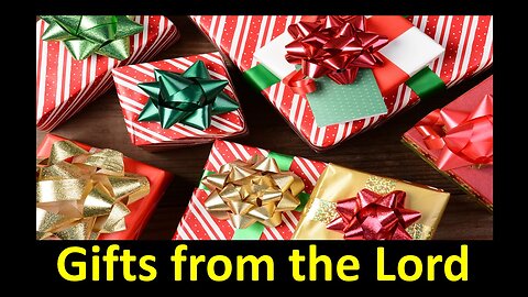 Gifts from the Lord - December 24, 2023