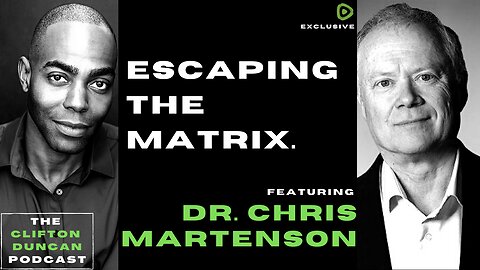 How to Break Free from the Matrix. || THE CLIFTON DUNCAN PODCAST 34: Dr. Chris Martenson.