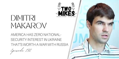 Dimitri Makarov: America Has Zero National-Security Interest in Ukraine