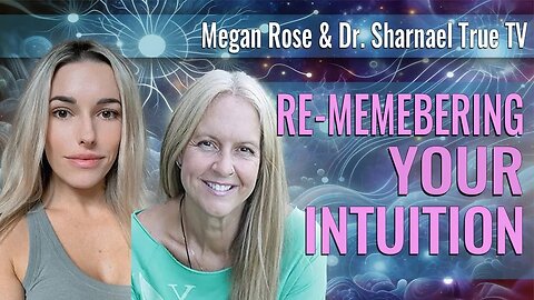 RE Membering Your Intuition Megan Rose & Dr Sharnael
