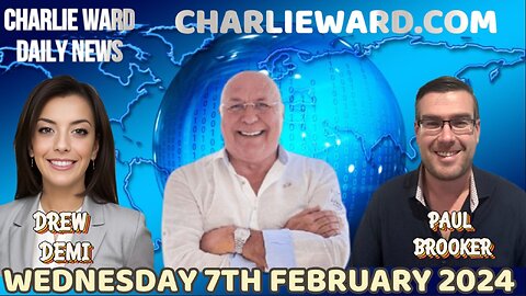 CHARLIE WARD DAILY NEWS WITH PAUL BROOKER & DREW DEMI - WEDNESDAY 7TH FEBRUARY 2024