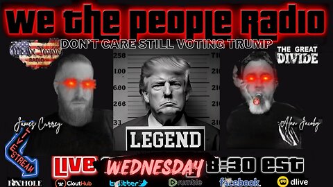 #165 We The People Radio - Don't Care Still Voting For Trump