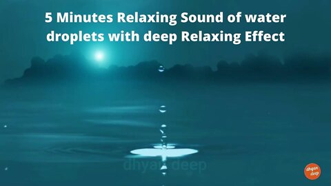 5 Minutes Relaxing Sound of water droplets with deep Relaxing Effect