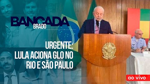 URGENTE: LULA ACIONA GLO NO RIO E SÃO PAULO - AO VIVO: BANCADA BRADO - 01/11/2023