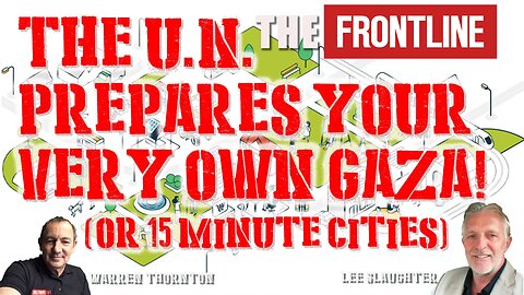 The UN Prepares Your Very Own Gaza (15 Minute Cities).