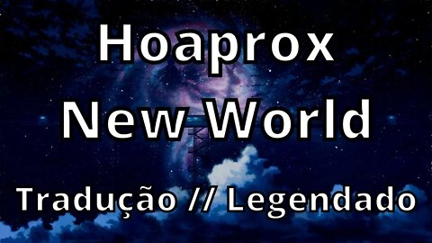 Hoaprox - New World ( Tradução // Legendado )