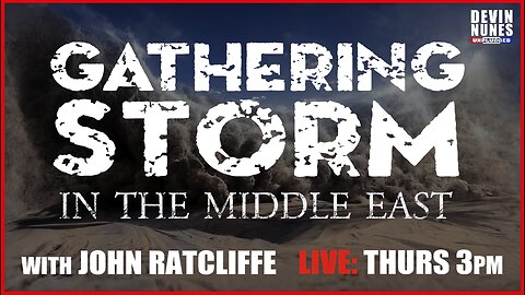 Gathering Storm in the Middle East with guest John Ratcliffe
