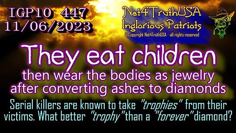 THEY EAT CHILDREN THEN WEAR THE BODIES AS JEWELRY AFTER CONVERTING ASHES TO DIAMONDS
