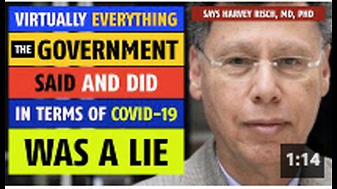 Virtually everything the government said & did in terms of COVID was a lie, says Harvey Risch MD PhD