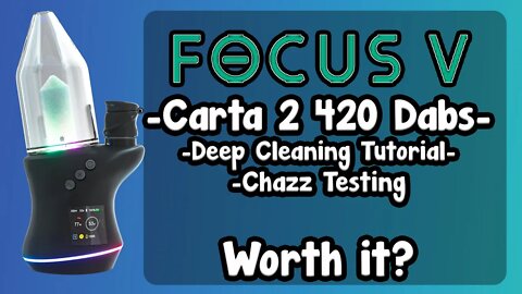 Focus V Carta 2 420 Dabs In Atomizer Chaz Check, Review & Deep Cleaning Glass + Base! Worth it!