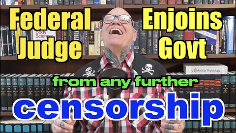 Judge Enjoins US Govt From Any Further Censorship! The Facts You Need To Know...