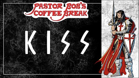 K I S S / Pastor Bob's Coffee Break