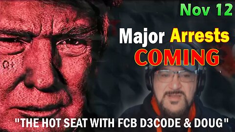 Major Decode HUGE Intel Nov 12: "Major Arrests Coming: THE HOT SEAT WITH FCB D3CODE & DOUG"