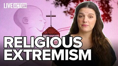 Is Opposing Abortion RELIGIOUS EXTREMISM?