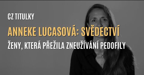 Anneke Lucasová: Svědectví ženy zneužívané v elitním pedofilním kruhu v Belgii (CZ TITULKY)