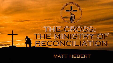 The Cross: The Ministry of Reconciliation