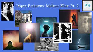 Object Relations: Melanie Klein Pt. 2