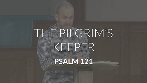 The Pilgrim's Keeper (Psalm 121)