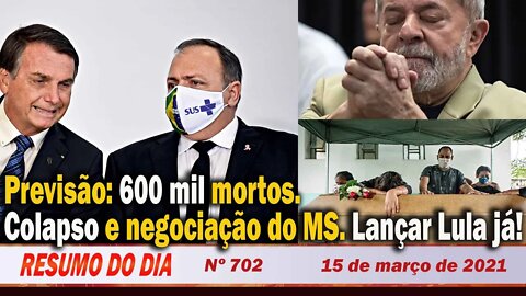 Previsão: 600 mil mortos. Colapso e negociação do MS. Lançar Lula já! - Resumo do Dia nº 702