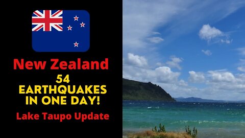 New Zealand 54 Earthquakes In One Day! Lake Taupo Update!