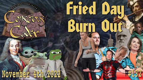 Conscious Codex 132: Fried Day Burn Out