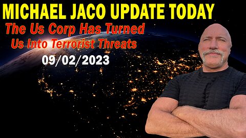 Michael Jaco Update Today Sep 2, 2023: "The Us Corp Has Turned Us Into Terrorist Threats"