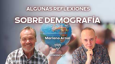 ALGUNAS REFLEXIONES SOBRE DEMOGRAFÍA con Mariano Arnal