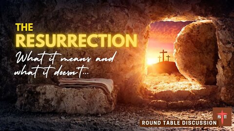 (#FSTT Round Table Discussion - Ep. 065) The Resurrection; What it Means and What it Doesn't...