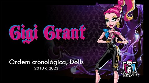 Monster High / Gigi Grant / Chronological order, dolls from 2010 to 2023