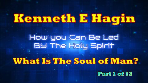 How To Be Led By The Holy Spirit - Part Two - What is the Soul of Man?
