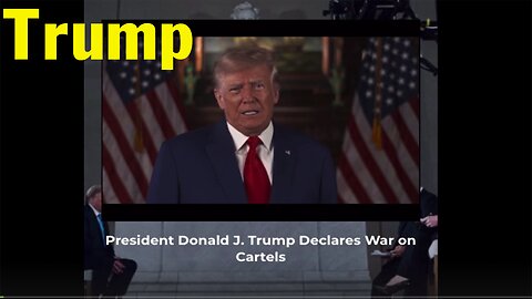 President Donald J Trump Declares War on Cartels