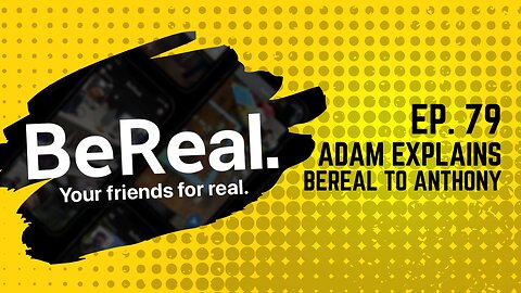 Ep. 79: Adam explains BeReal to Anthony
