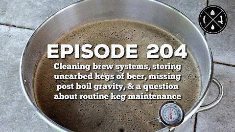 Cleaning brew systems, storing uncarbed kegs of beer, post boil gravity, & keg maintenance - Ep. 204