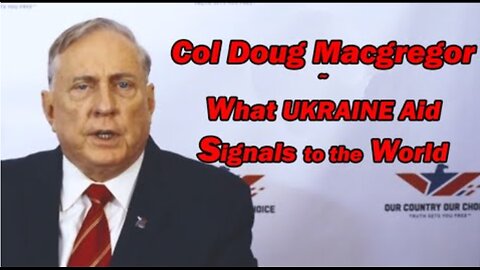 Col Doug Macgregor: What Ukraine Aid Signals to the World
