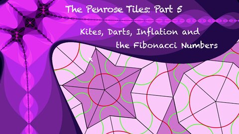 Penrose Tiles Part 5 - Kites, Darts, Inflation, Fibonacci Numbers and the Golden Ratio
