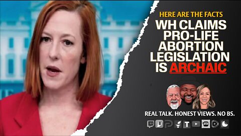 WH Psaki Says Pro-Life Legislation is "Archaic"; Do You Agree?