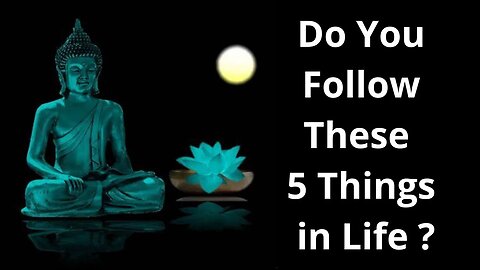 Do You Follow These 5 Things in Life | Great Buddha sayings