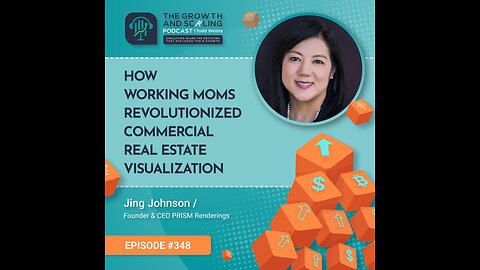 Ep#348 Jing Johnson: How Working Moms Revolutionized Commercial Real Estate Visualization