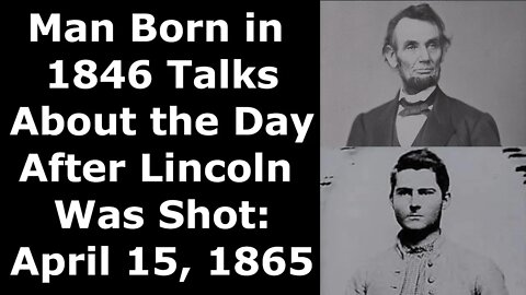 Man Born in 1846 Talks About the Day After President Lincoln Was Shot - Restored Audio