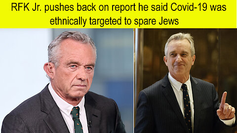 RFK Jr.pusher back on report he said Covid-19 was ethnically targeted to spare Jews | Jr. pusher