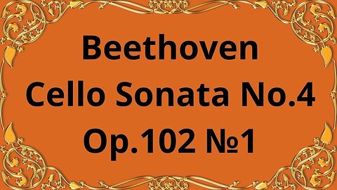 Beethoven Cello Sonata No.4, Op.102 №1